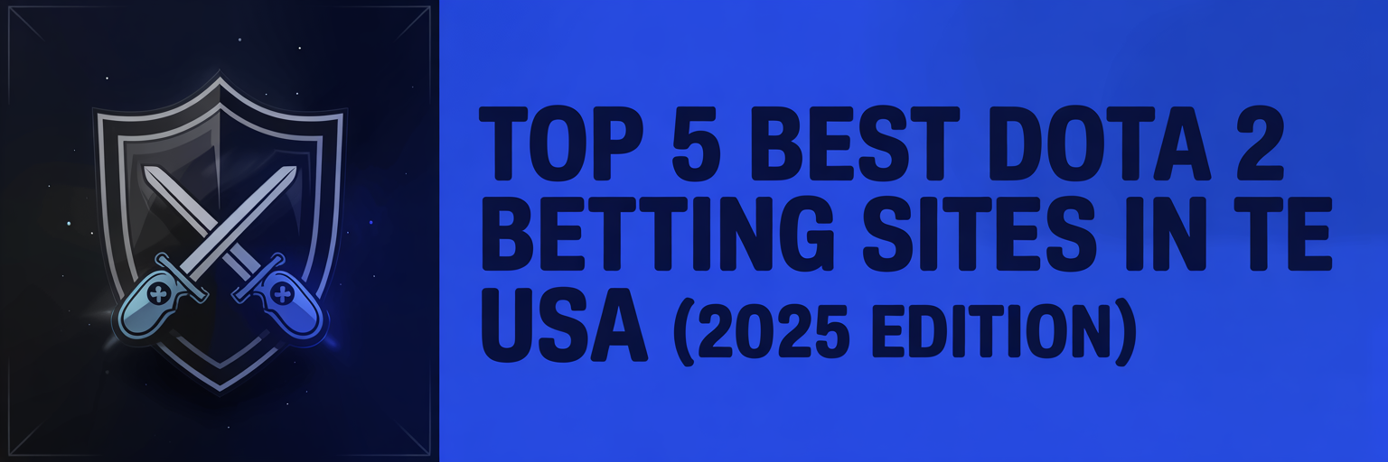 Top 5 Best Dota 2 Betting Sites in the USA (2025 Edition)